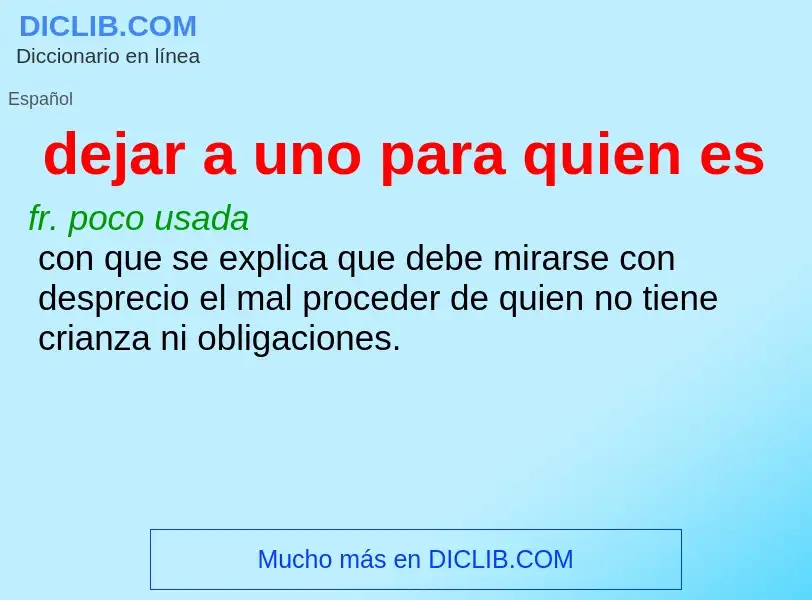 O que é dejar a uno para quien es - definição, significado, conceito