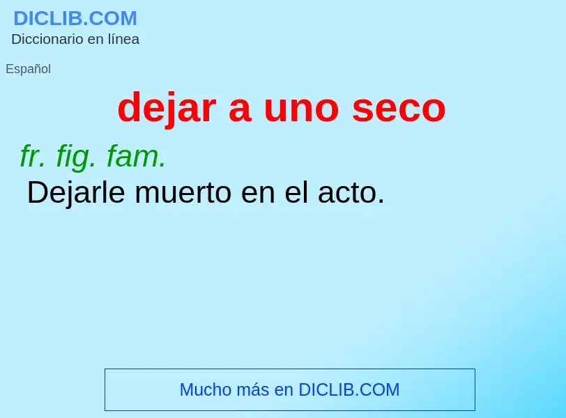 What is dejar a uno seco - definition