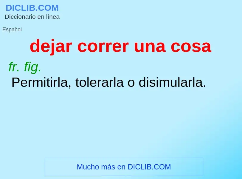 What is dejar correr una cosa - meaning and definition