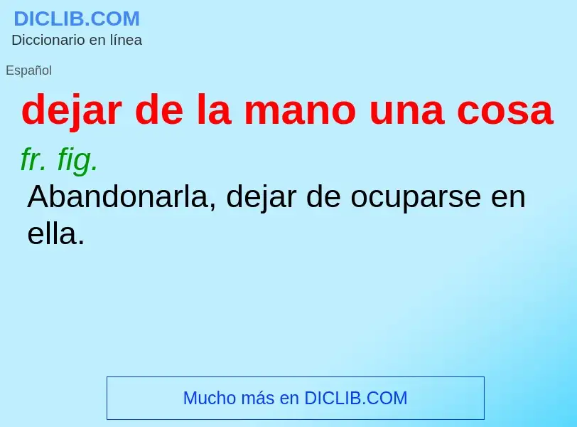 Che cos'è dejar de la mano una cosa - definizione