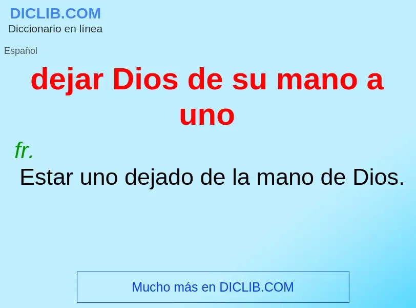 O que é dejar Dios de su mano a uno - definição, significado, conceito