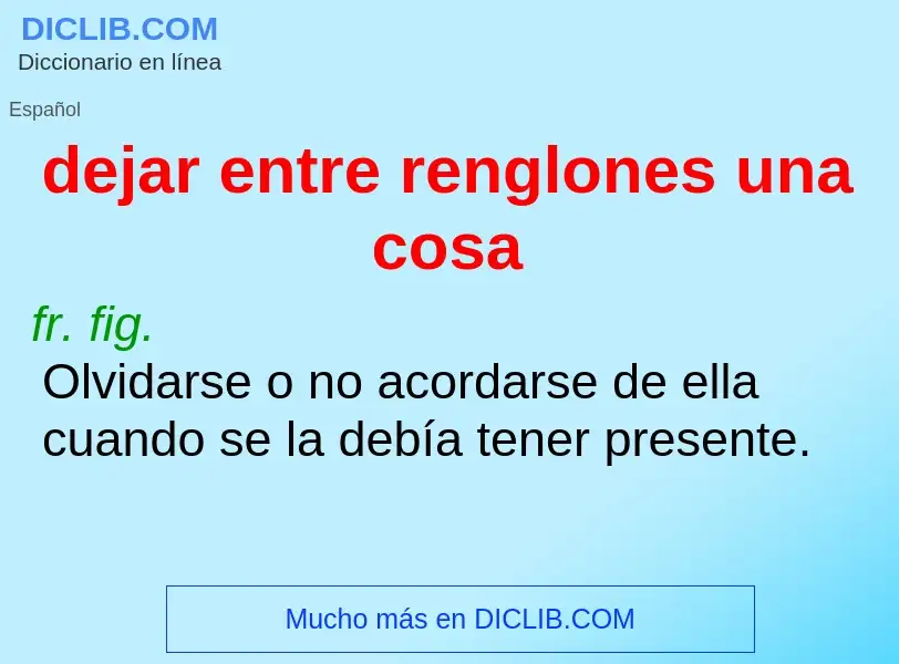 What is dejar entre renglones una cosa - definition