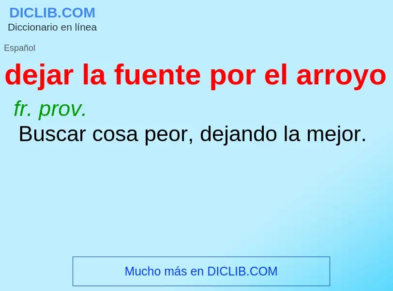 Che cos'è dejar la fuente por el arroyo - definizione