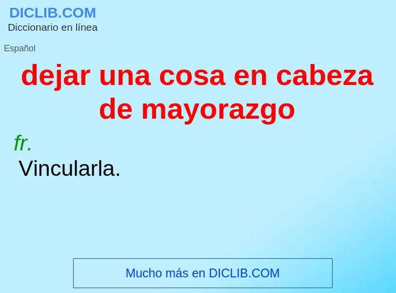 ¿Qué es dejar una cosa en cabeza de mayorazgo? - significado y definición