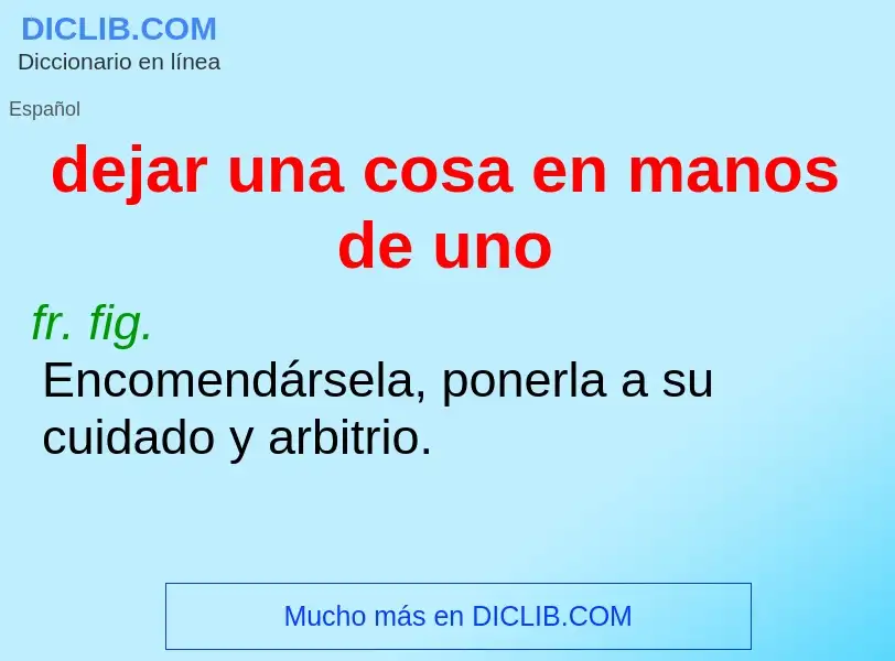 O que é dejar una cosa en manos de uno - definição, significado, conceito