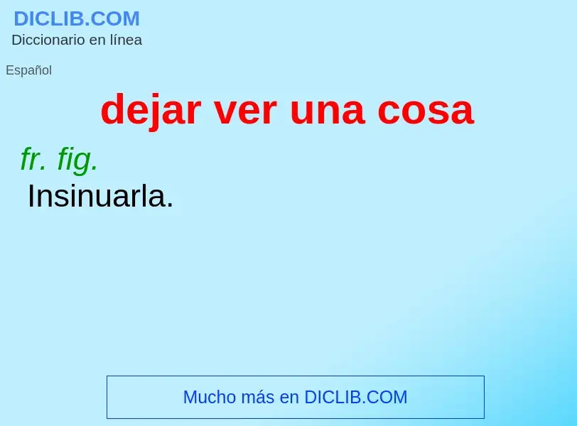 Τι είναι dejar ver una cosa - ορισμός
