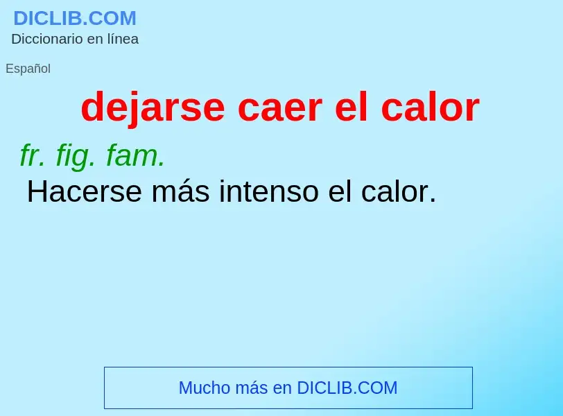 What is dejarse caer el calor - meaning and definition