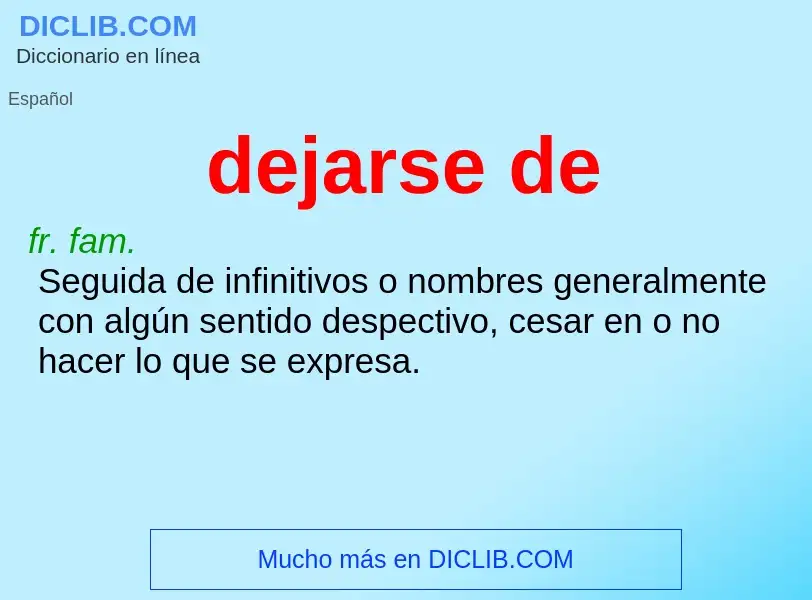 What is dejarse de - definition