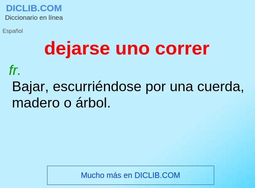 What is dejarse uno correr - definition