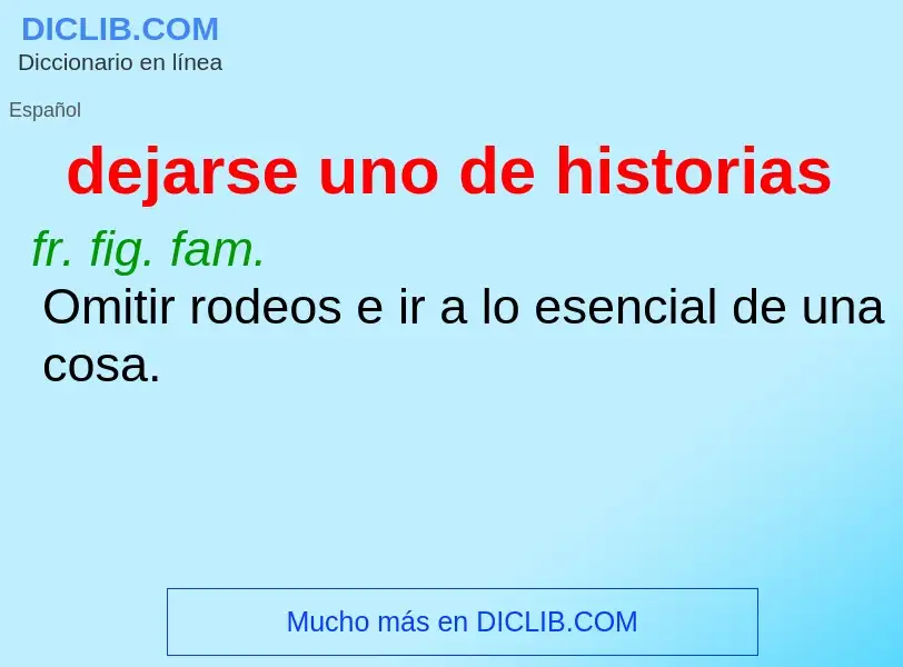 What is dejarse uno de historias - definition