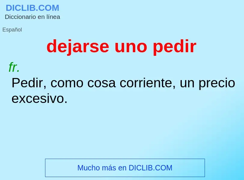 Che cos'è dejarse uno pedir - definizione