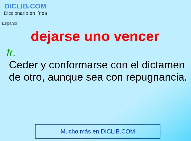 What is dejarse uno vencer - definition