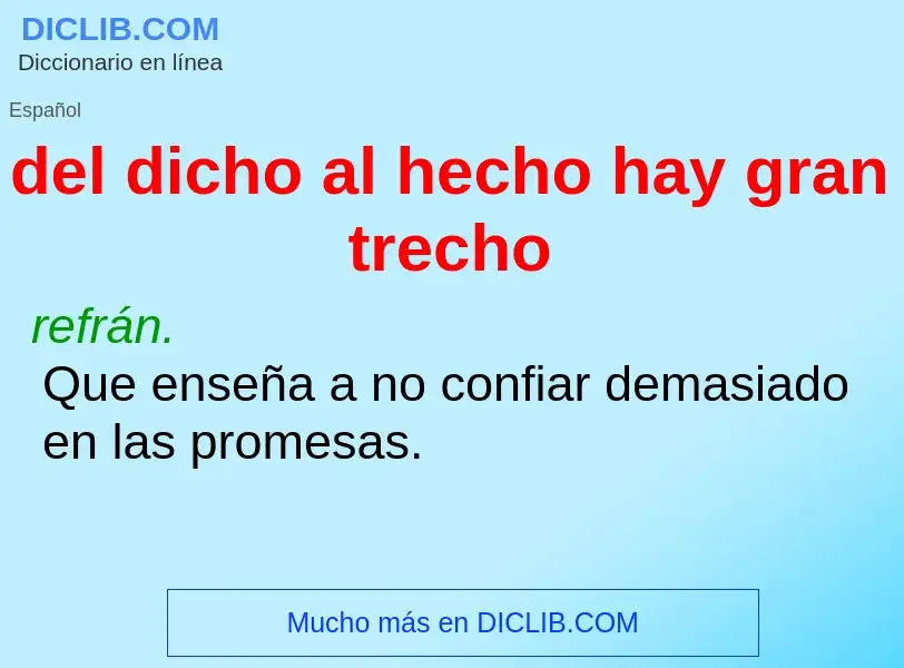 Wat is del dicho al hecho hay gran trecho - definition