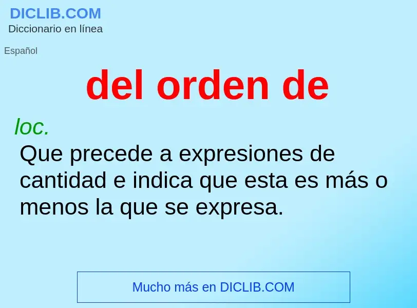 What is del orden de - meaning and definition