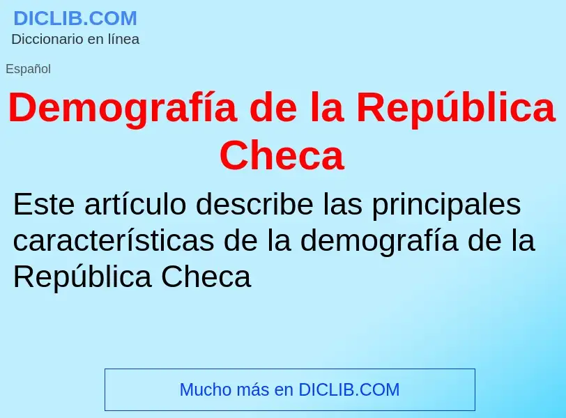 O que é Demografía de la República Checa - definição, significado, conceito