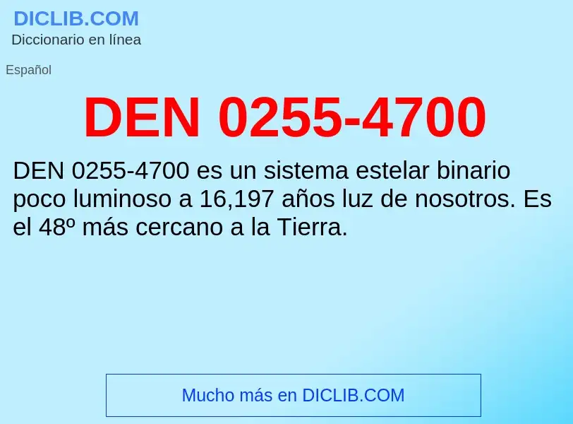 ¿Qué es DEN 0255-4700? - significado y definición