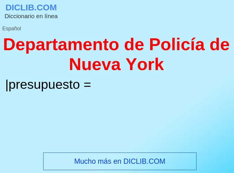 Wat is Departamento de Policía de Nueva York - definition