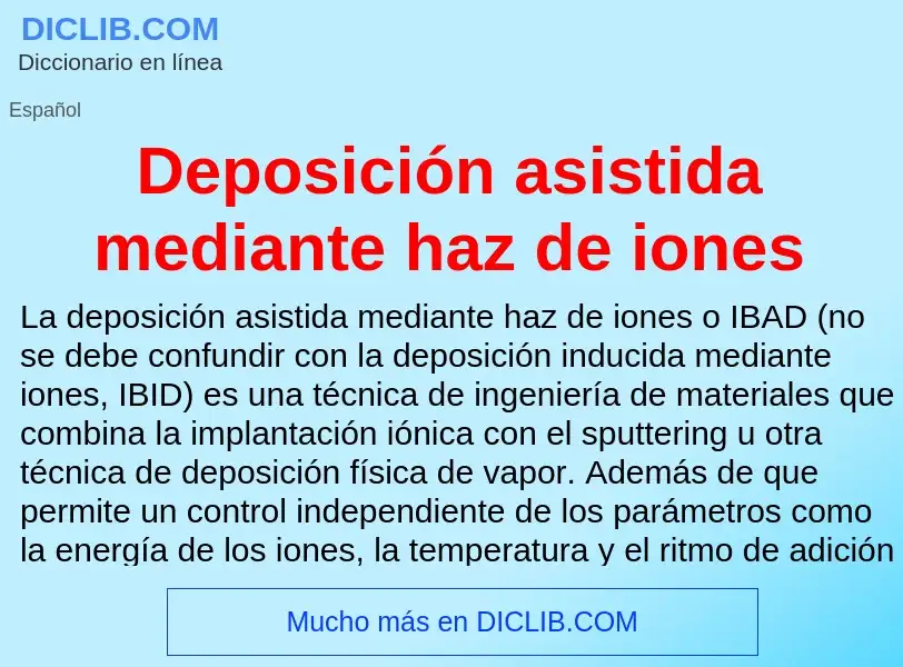 Что такое Deposición asistida mediante haz de iones - определение