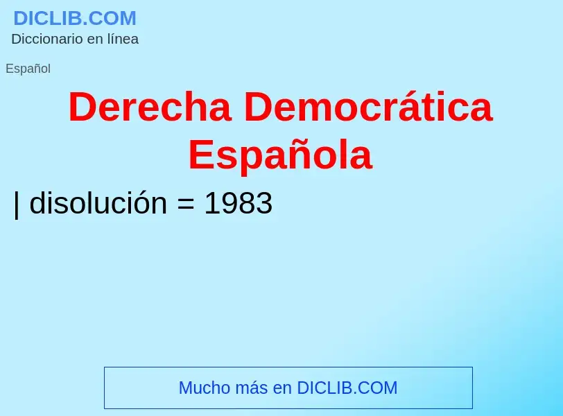 Что такое Derecha Democrática Española - определение