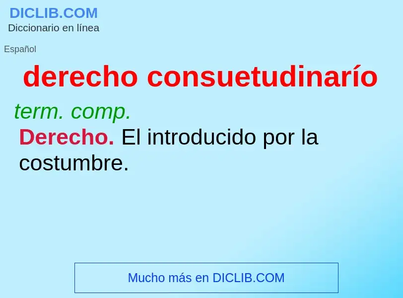 What is derecho consuetudinarío - meaning and definition