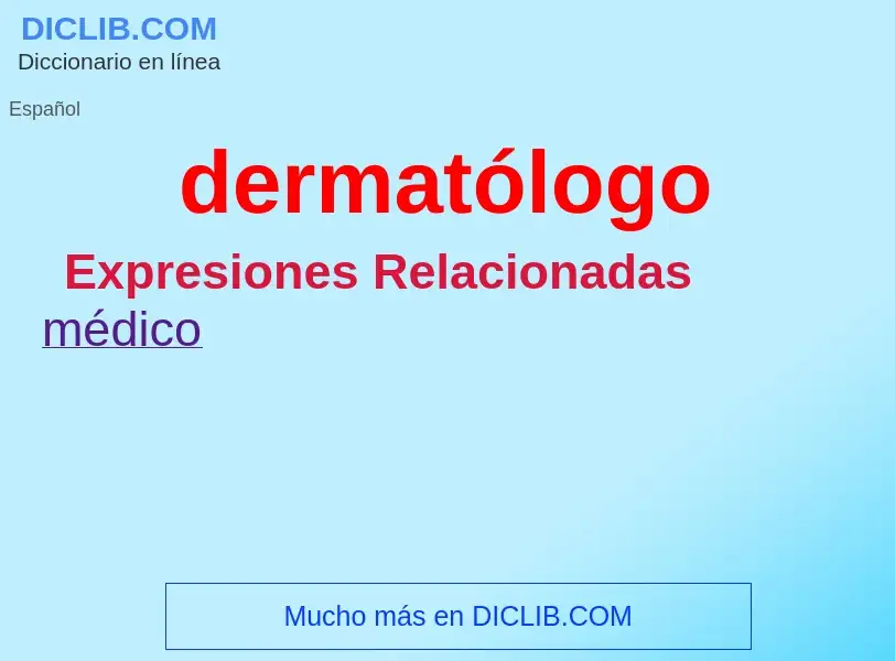 ¿Qué es dermatólogo? - significado y definición