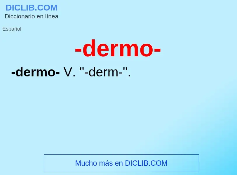 Wat is -dermo- - definition