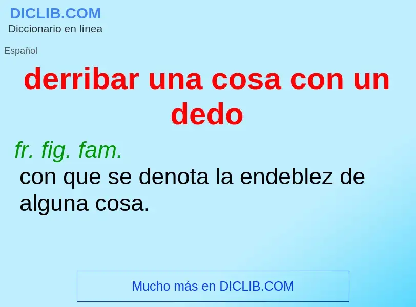 Wat is derribar una cosa con un dedo - definition