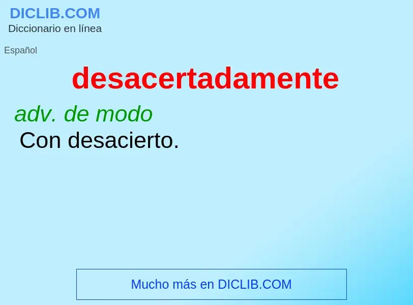 Wat is desacertadamente - definition