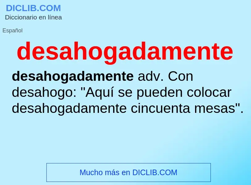 What is desahogadamente - definition