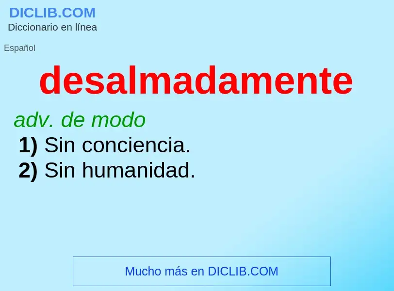 What is desalmadamente - meaning and definition