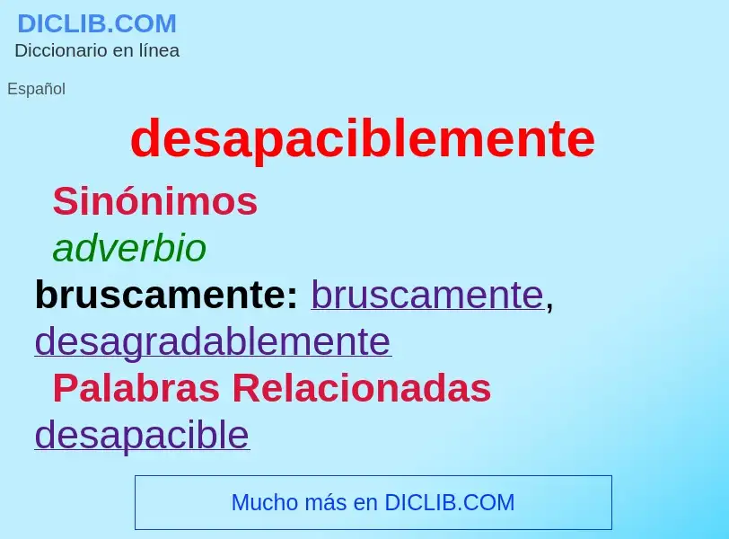 What is desapaciblemente - definition