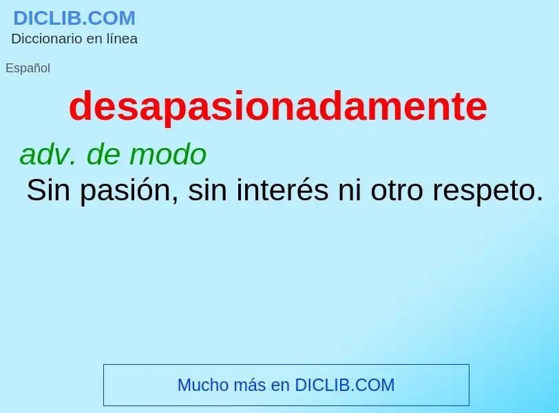 Wat is desapasionadamente - definition