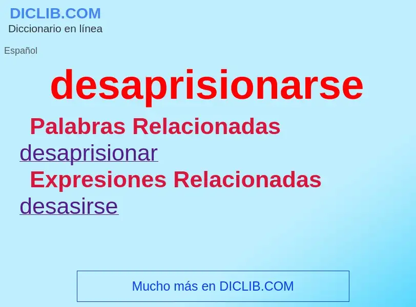 What is desaprisionarse - definition