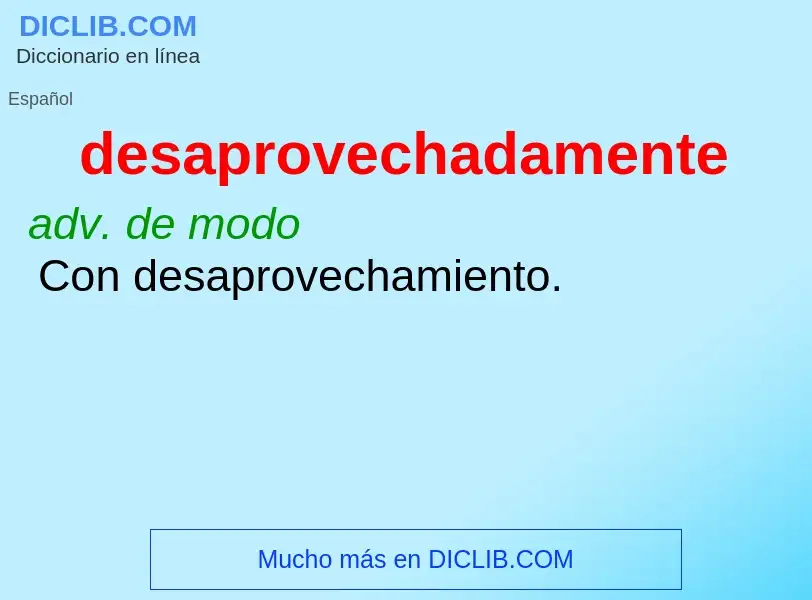 Wat is desaprovechadamente - definition