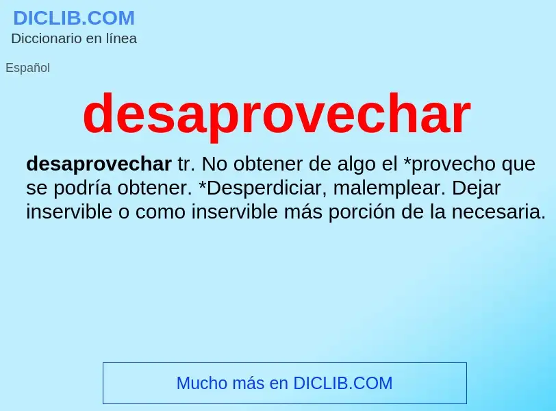 What is desaprovechar - meaning and definition