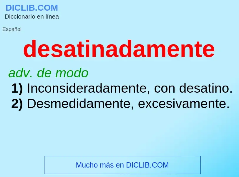 What is desatinadamente - meaning and definition