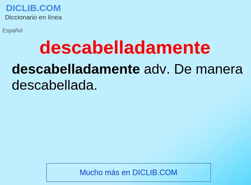 Wat is descabelladamente - definition