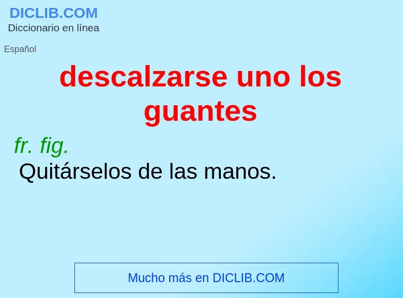 ¿Qué es descalzarse uno los guantes? - significado y definición