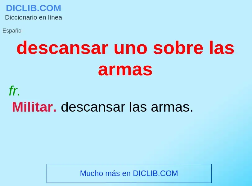 What is descansar uno sobre las armas - meaning and definition