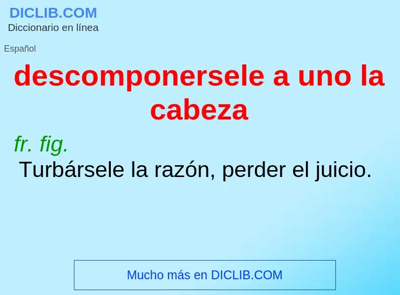 ¿Qué es descomponersele a uno la cabeza? - significado y definición