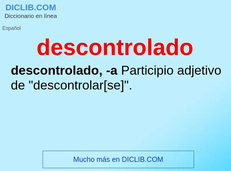 ¿Qué es descontrolado? - significado y definición