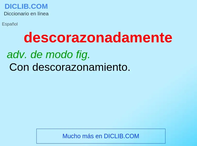 What is descorazonadamente - definition