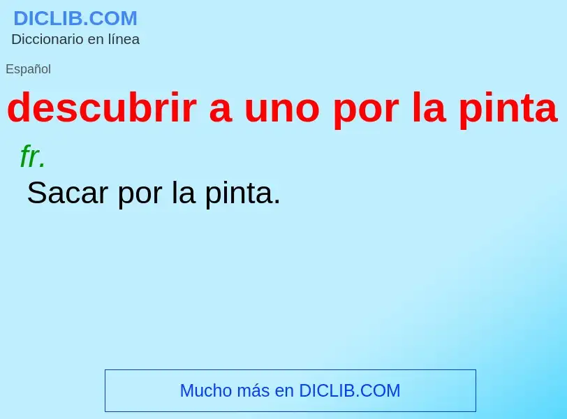 What is descubrir a uno por la pinta - definition