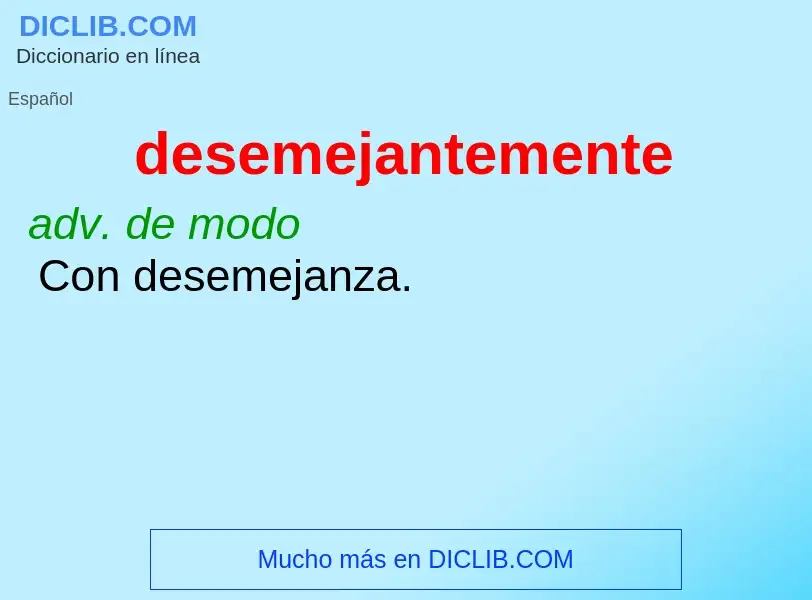 What is desemejantemente - definition