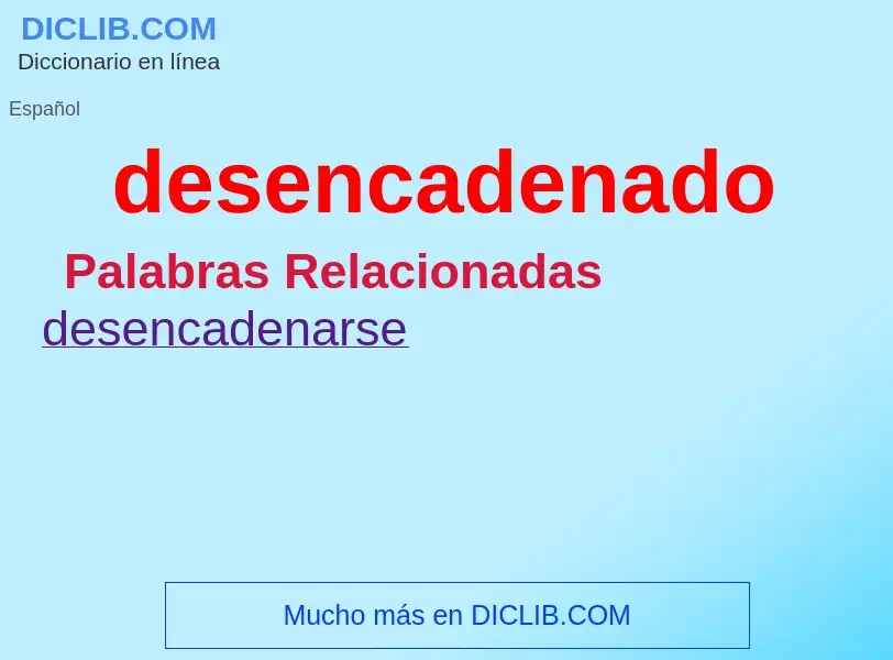 What is desencadenado - definition