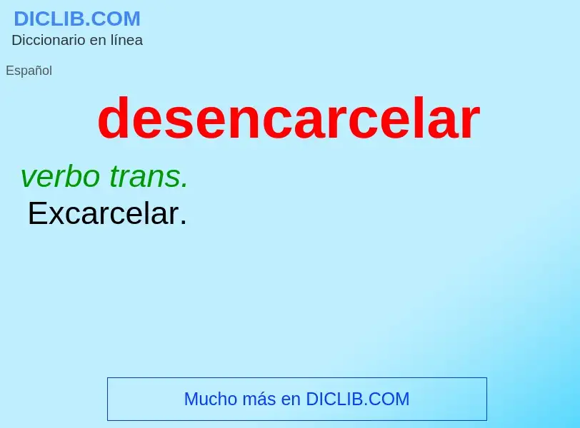 What is desencarcelar - meaning and definition