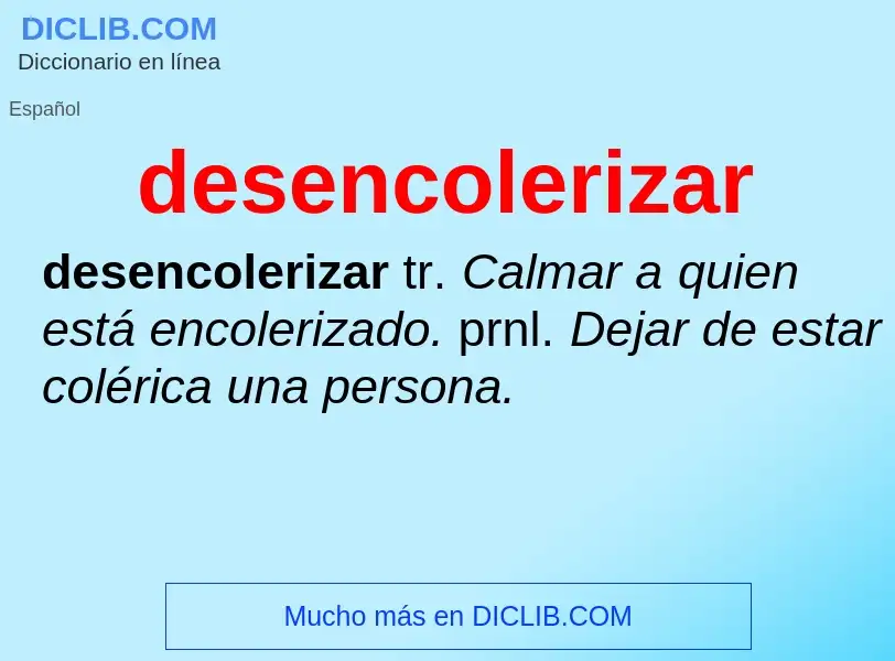 ¿Qué es desencolerizar? - significado y definición