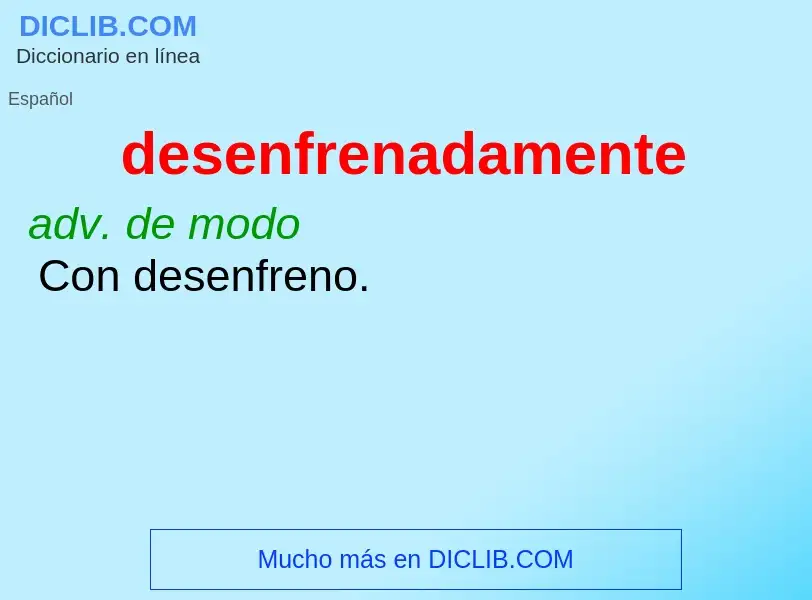 Wat is desenfrenadamente - definition