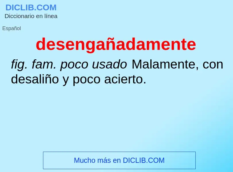 What is desengañadamente - meaning and definition