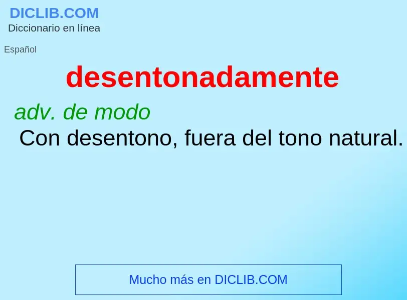 What is desentonadamente - definition